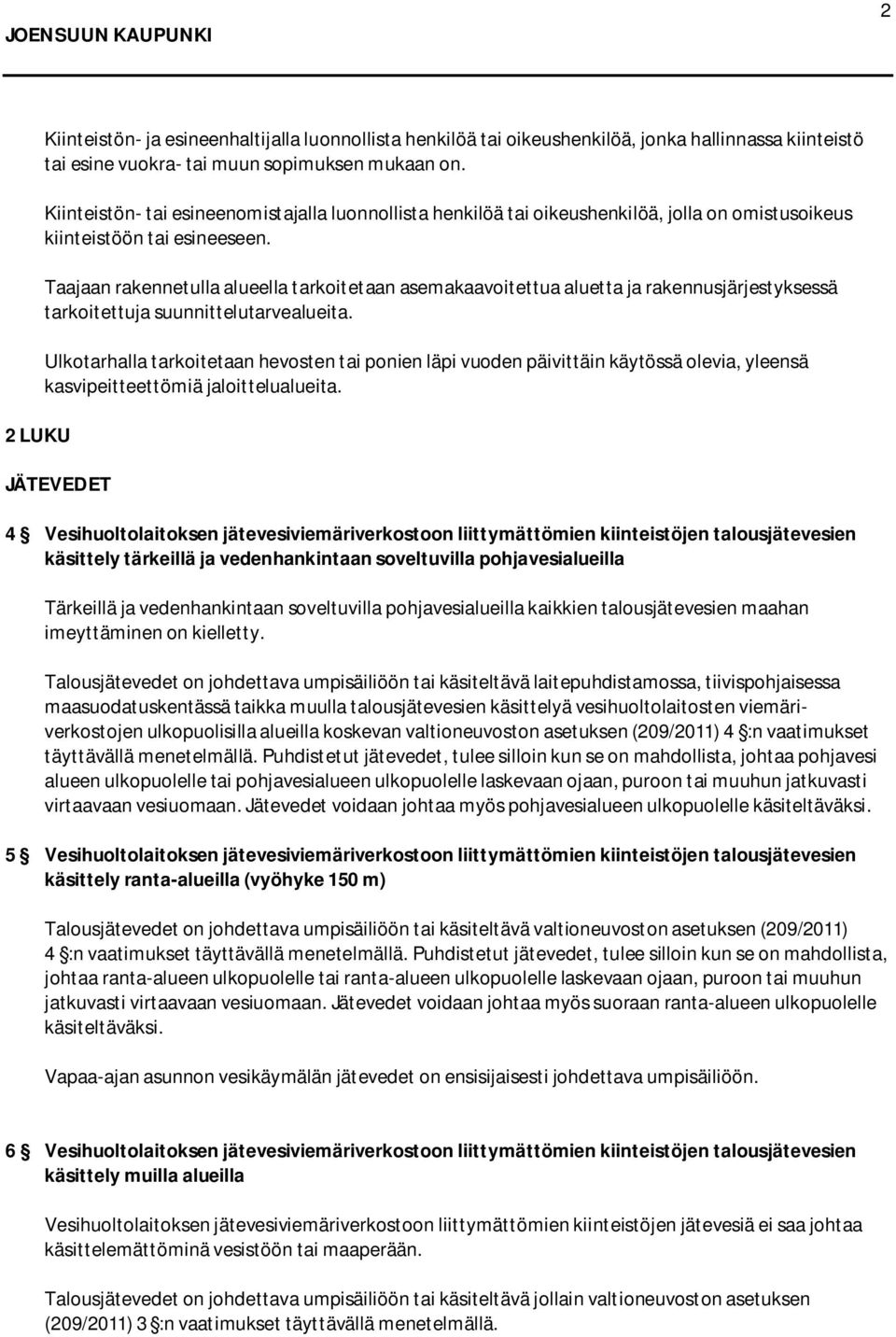 Taajaan rakennetulla alueella tarkoitetaan asemakaavoitettua aluetta ja rakennusjärjestyksessä tarkoitettuja suunnittelutarvealueita.