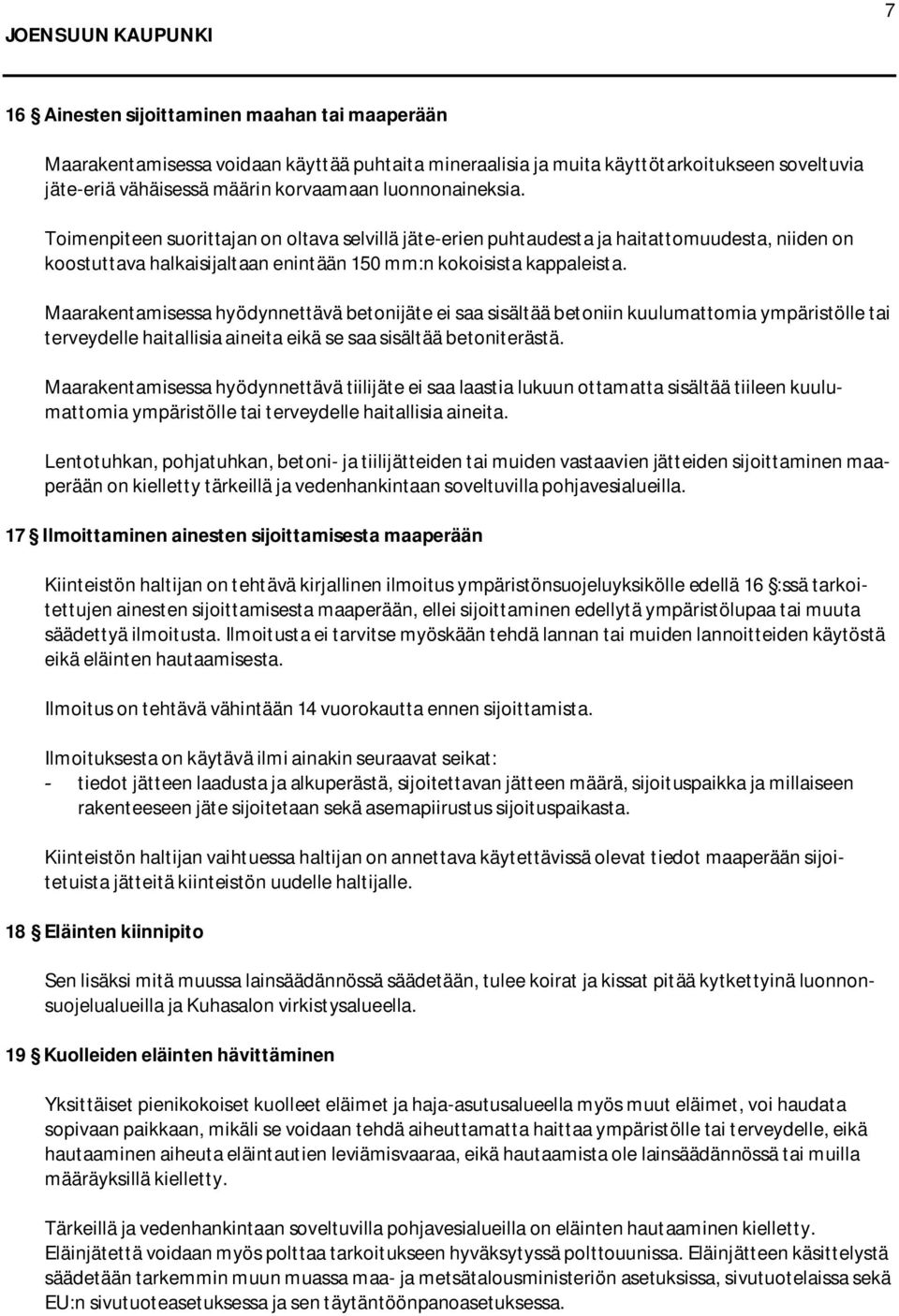 Maarakentamisessa hyödynnettävä betonijäte ei saa sisältää betoniin kuulumattomia ympäristölle tai terveydelle haitallisia aineita eikä se saa sisältää betoniterästä.