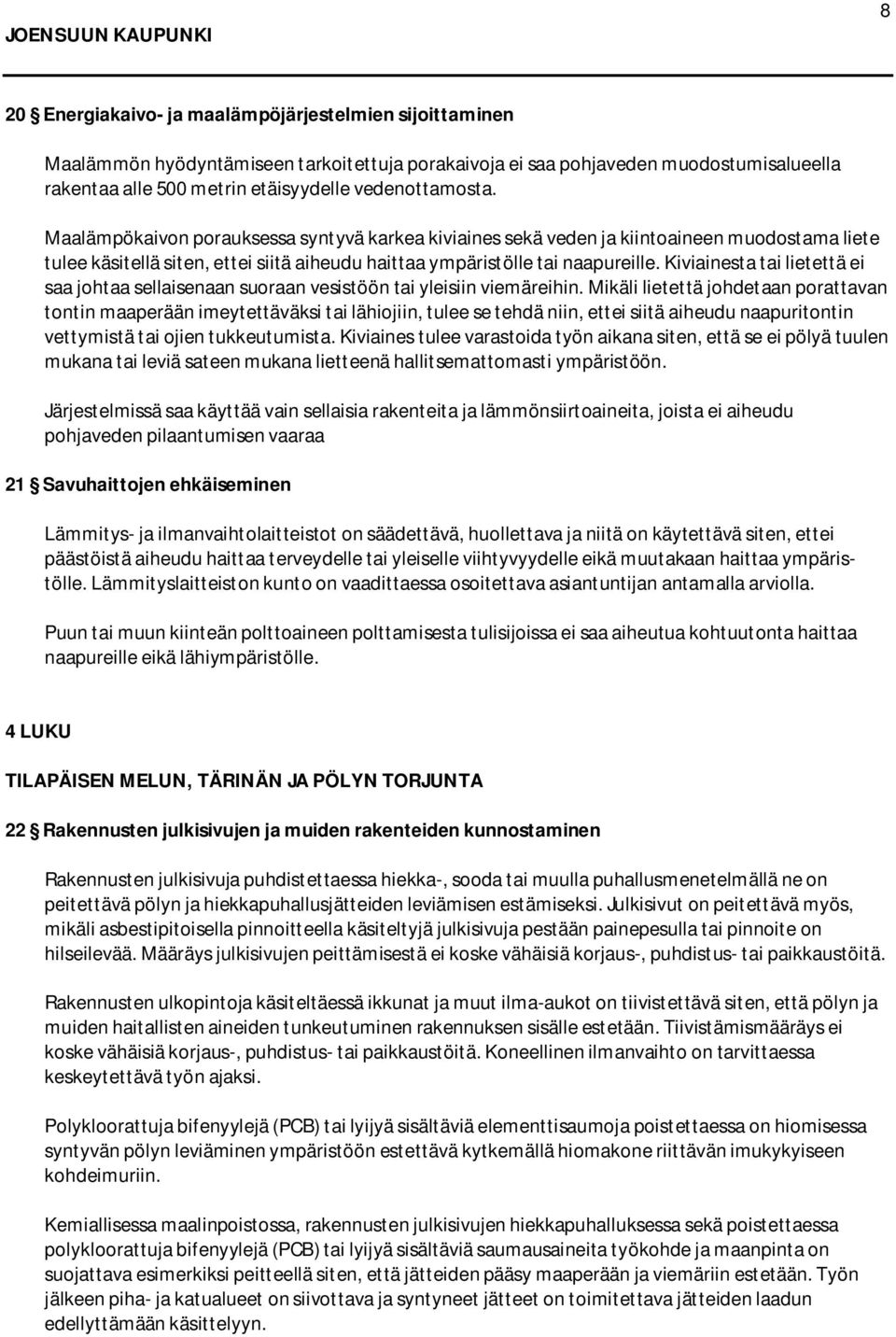 Kiviainesta tai lietettä ei saa johtaa sellaisenaan suoraan vesistöön tai yleisiin viemäreihin.