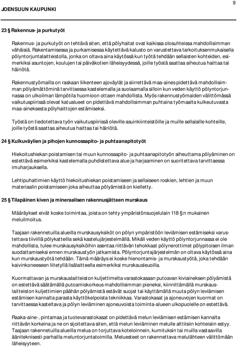 asuntojen, koulujen tai päiväkotien läheisyydessä, joille työstä saattaa aiheutua haittaa tai häiriötä.