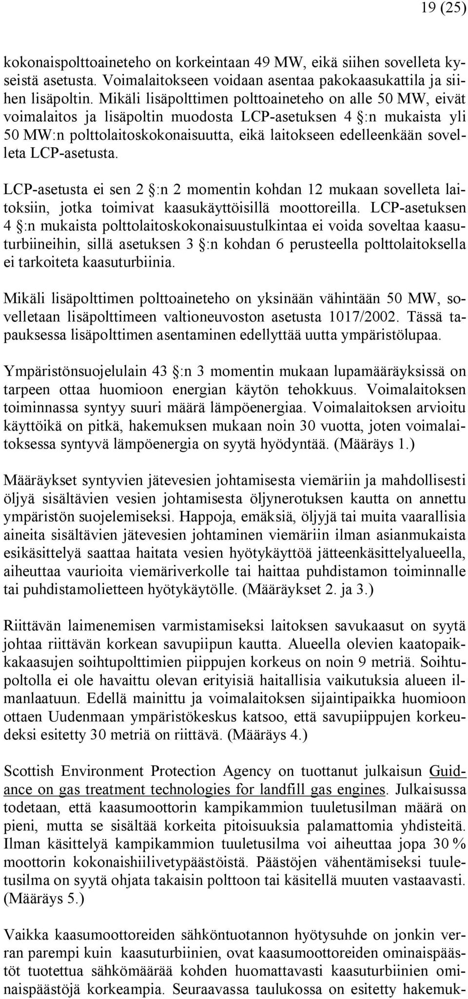 LCP asetusta. LCP asetusta ei sen 2 :n 2 momentin kohdan 12 mukaan sovelleta laitoksiin, jotka toimivat kaasukäyttöisillä moottoreilla.