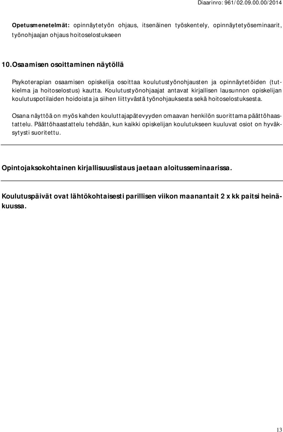 Koulutustyönohjaajat antavat kirjallisen lausunnon opiskelijan koulutuspotilaiden hoidoista ja siihen liittyvästä työnohjauksesta sekä hoitoselostuksesta.