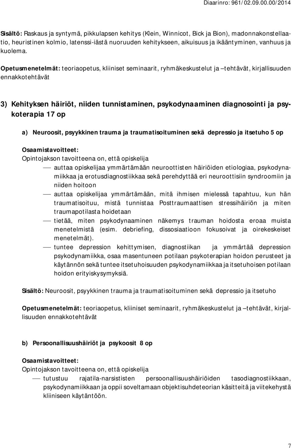 Opetusmenetelmät: teoriaopetus, kliiniset seminaarit, ryhmäkeskustelut ja tehtävät, kirjallisuuden ennakkotehtävät 3) Kehityksen häiriöt, niiden tunnistaminen, psykodynaaminen diagnosointi ja