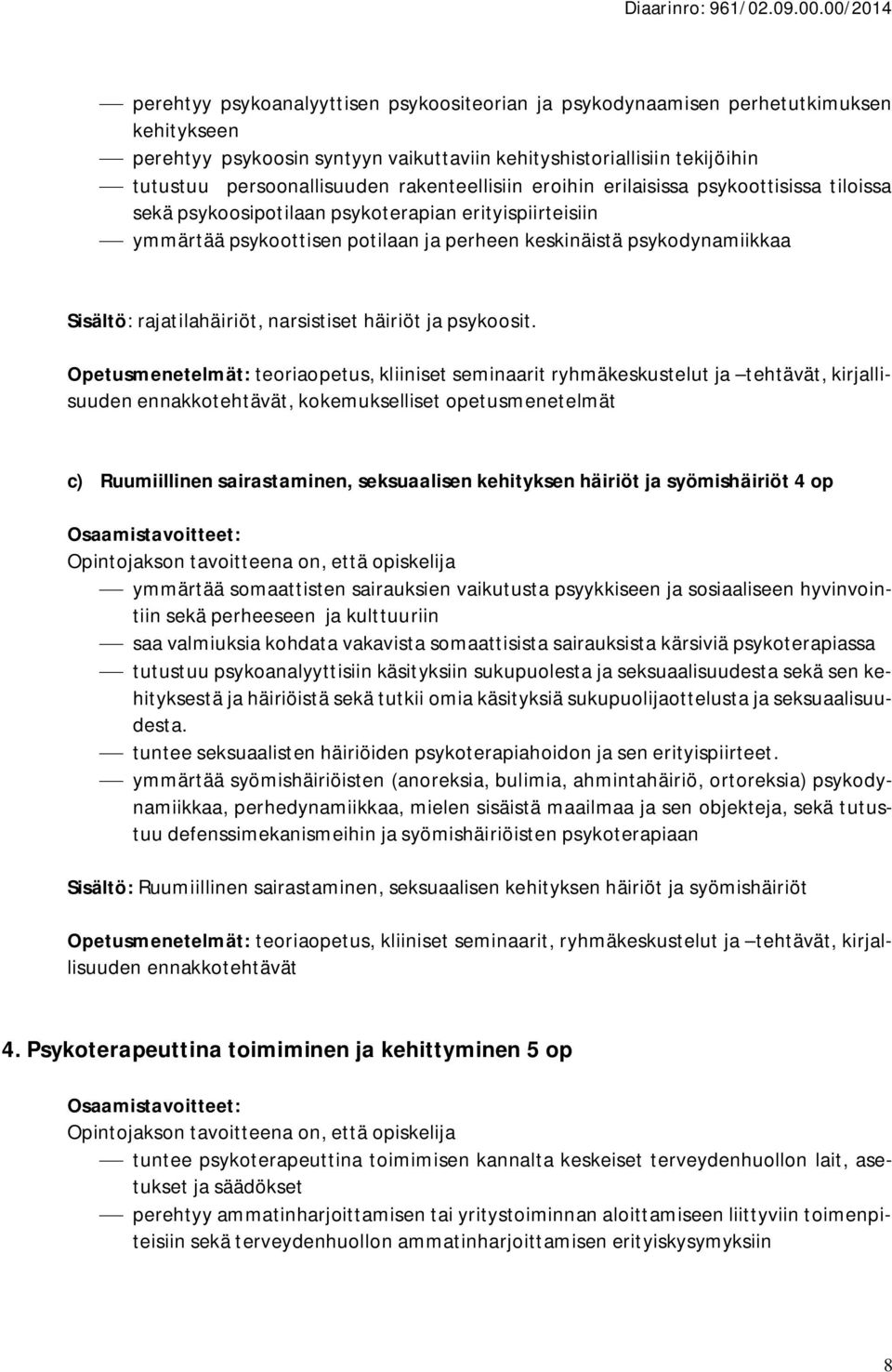 rajatilahäiriöt, narsistiset häiriöt ja psykoosit.