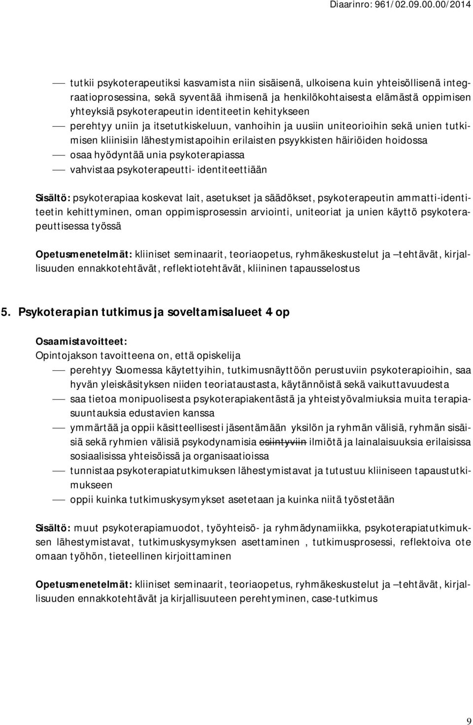 hyödyntää unia psykoterapiassa vahvistaa psykoterapeutti- identiteettiään Sisältö: psykoterapiaa koskevat lait, asetukset ja säädökset, psykoterapeutin ammatti-identiteetin kehittyminen, oman