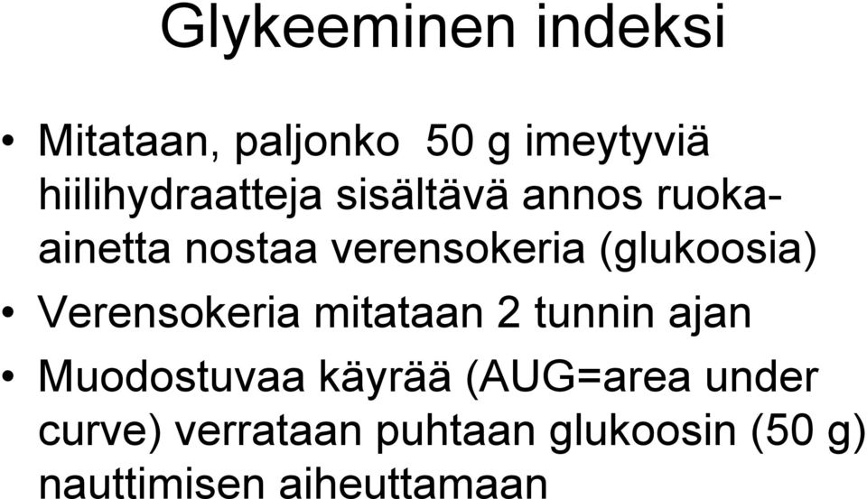 (glukoosia) Verensokeria mitataan 2 tunnin ajan Muodostuvaa käyrää