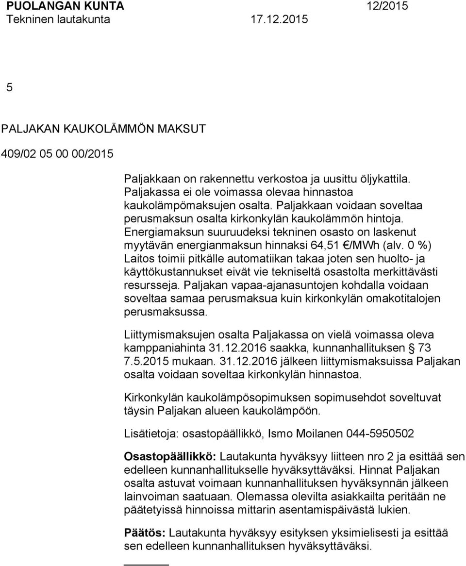 Energiamaksun suuruudeksi tekninen osasto on laskenut myytävän energianmaksun hinnaksi 6,5 /MWh (alv.