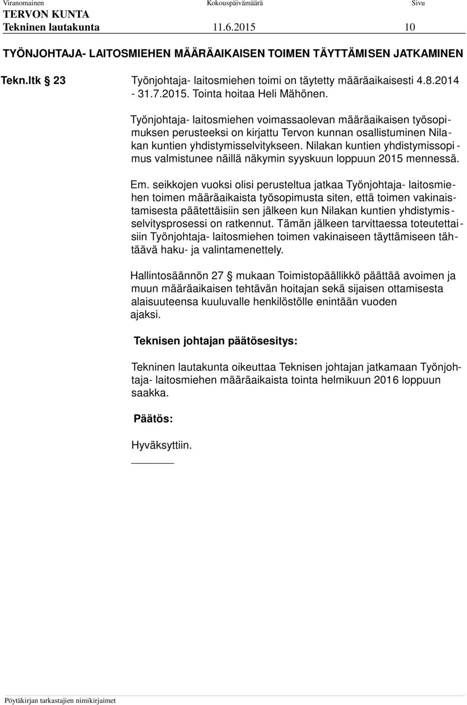 Nilakan kuntien yhdistymissopi - mus valmistunee näillä näkymin syyskuun loppuun 2015 mennessä. Em.