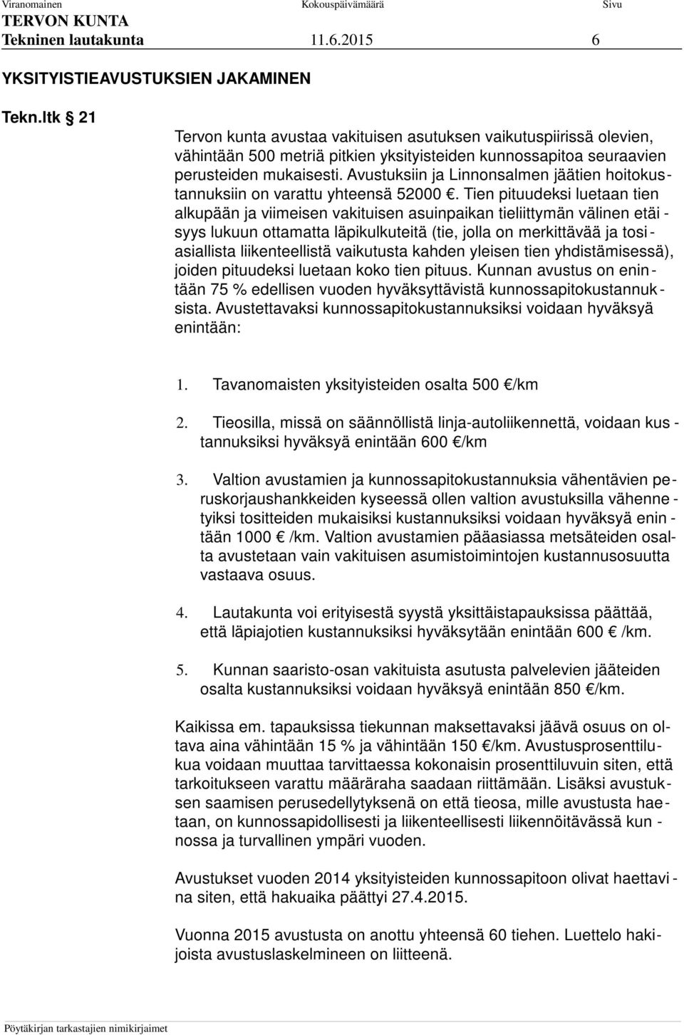 Avustuksiin ja Linnonsalmen jäätien hoitokustannuksiin on varattu yhteensä 52000.