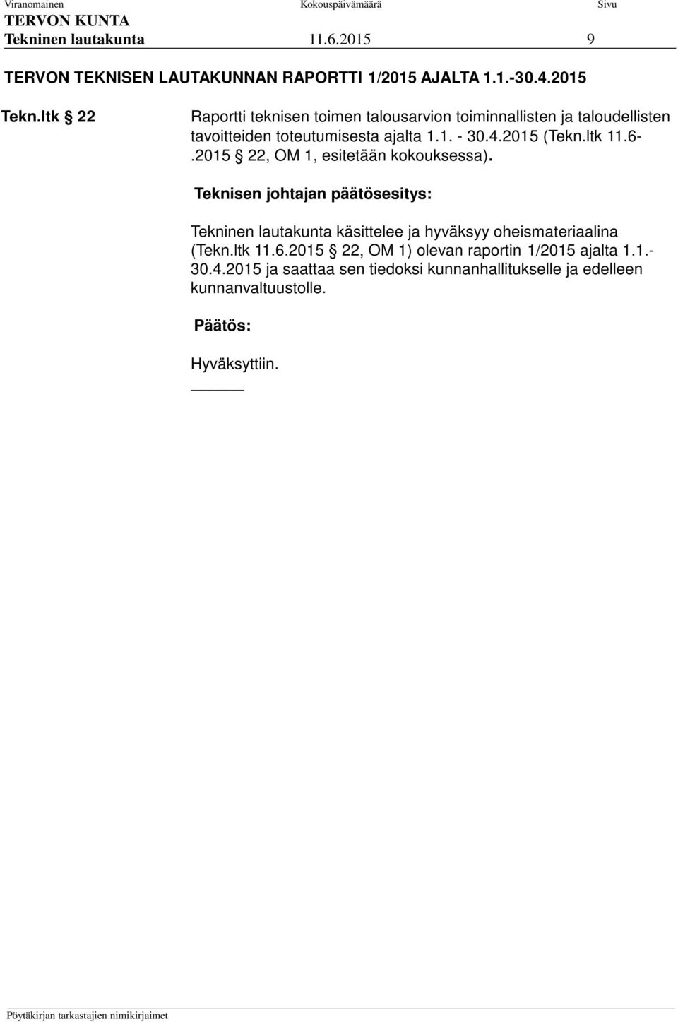 2015 (Tekn.ltk 11.6-.2015 22, OM 1, esitetään kokouksessa). Tekninen lautakunta käsittelee ja hyväksyy oheismateriaalina (Tekn.