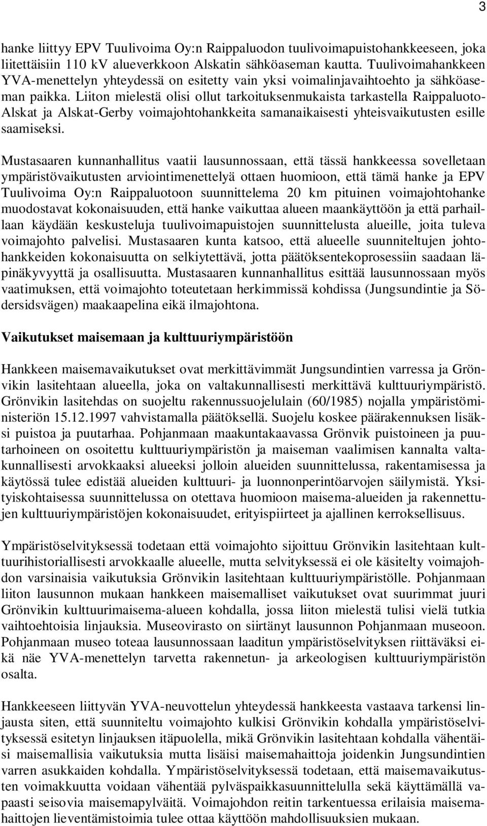 Liiton mielestä olisi ollut tarkoituksenmukaista tarkastella Raippaluoto- Alskat ja Alskat-Gerby voimajohtohankkeita samanaikaisesti yhteisvaikutusten esille saamiseksi.