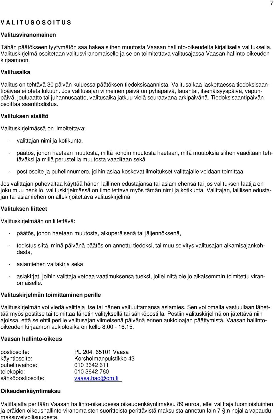 Valitusaikaa laskettaessa tiedoksisaantipäivää ei oteta lukuun.