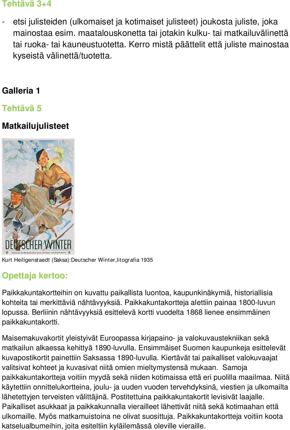 Galleria 1 Tehtävä 5 Matkailujulisteet Kurt Heiligenstaedt (Saksa):Deutscher Winter,litografia 1935 Paikkakuntakortteihin on kuvattu paikallista luontoa, kaupunkinäkymiä, historiallisia kohteita tai
