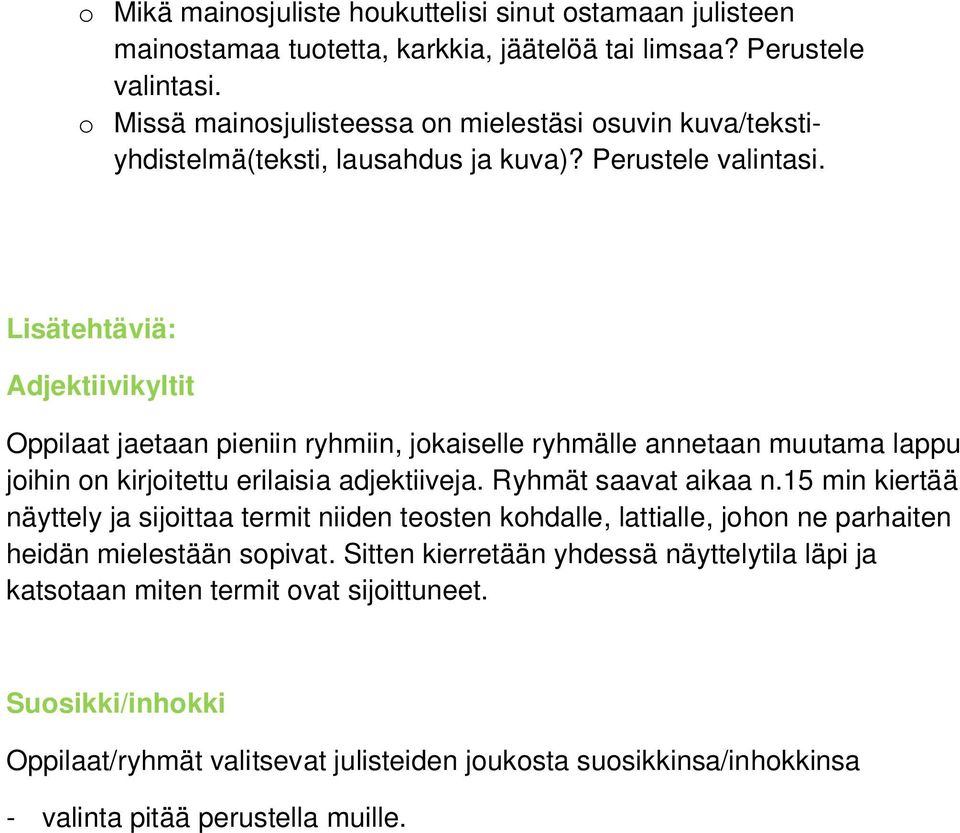 Lisätehtäviä: Adjektiivikyltit Oppilaat jaetaan pieniin ryhmiin, jokaiselle ryhmälle annetaan muutama lappu joihin on kirjoitettu erilaisia adjektiiveja. Ryhmät saavat aikaa n.