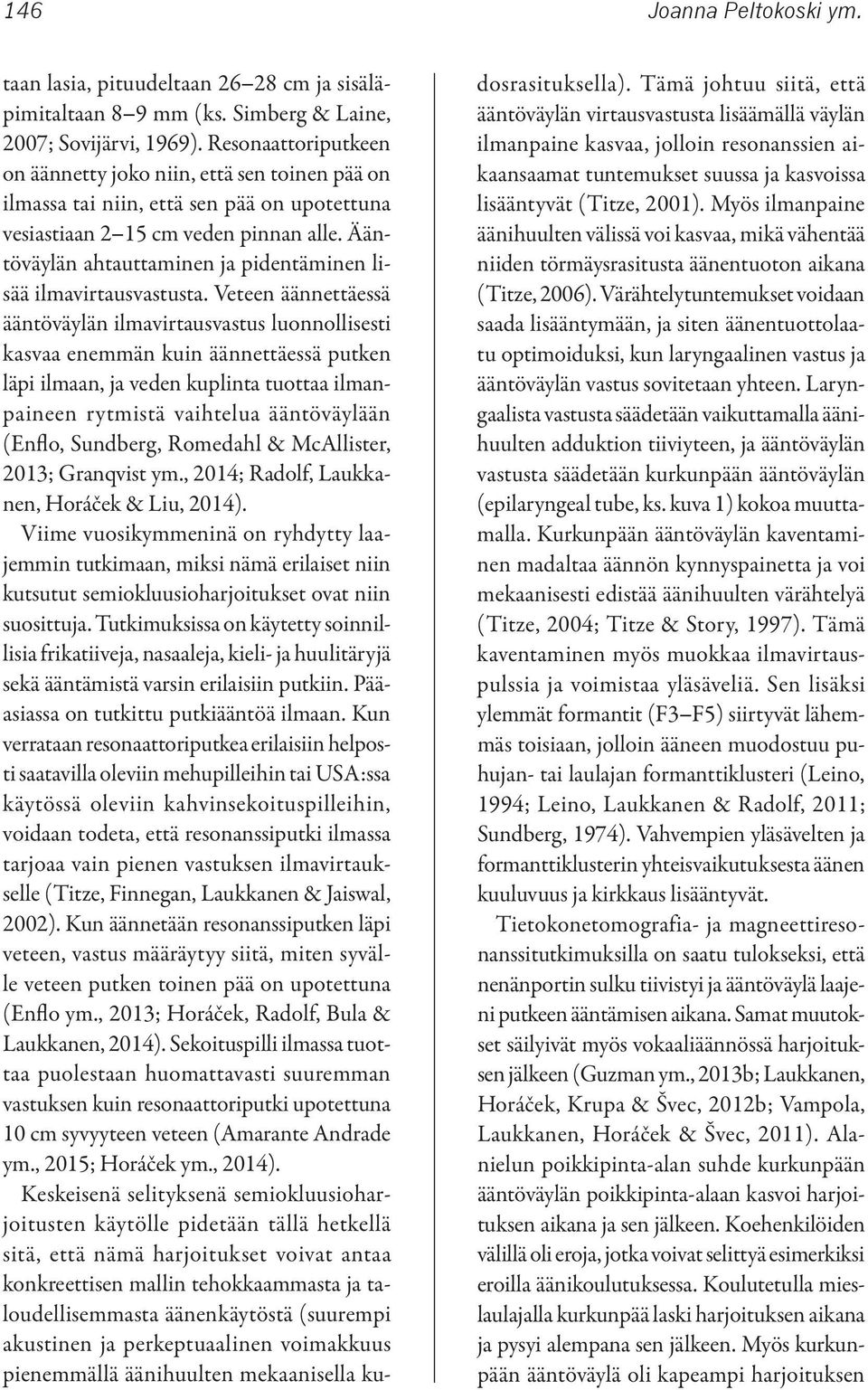 Ääntöväylän ahtauttaminen ja pidentäminen lisää ilmavirtausvastusta.
