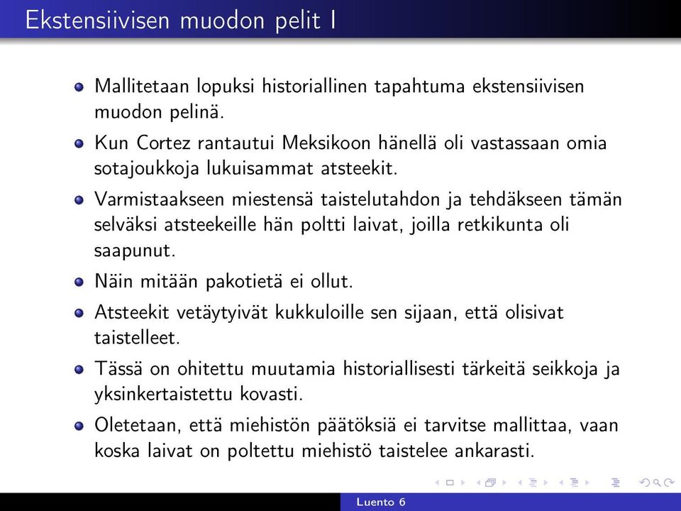 Varmistaakseen miestensä taistelutahdon ja tehdäkseen tämän selväksi atsteekeille hän poltti laivat, joilla retkikunta oli saapunut.