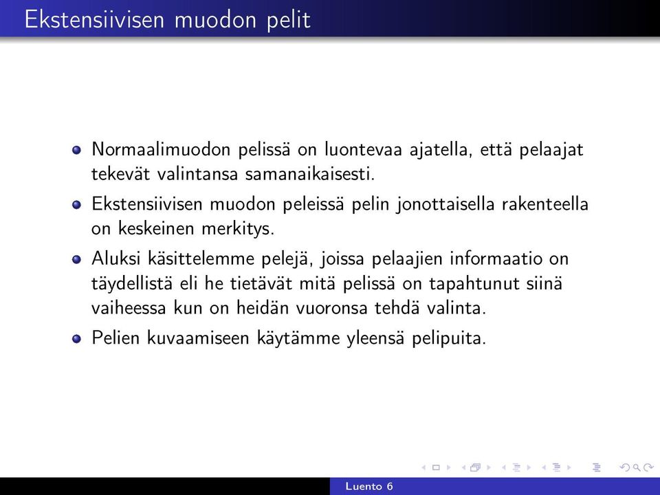 Aluksi käsittelemme pelejä, joissa pelaajien informaatio on täydellistä eli he tietävät mitä