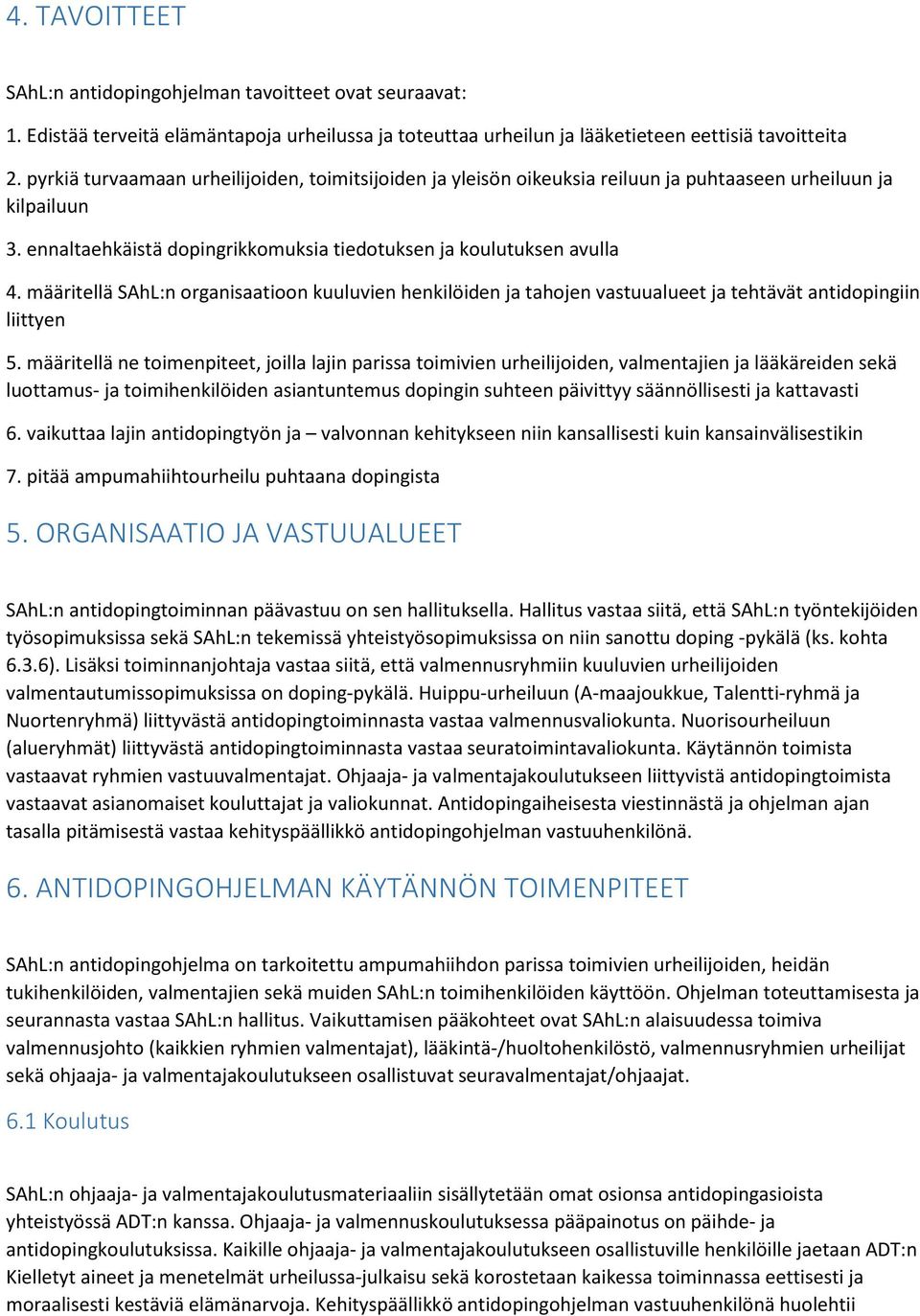 määritellä SAhL:n organisaatioon kuuluvien henkilöiden ja tahojen vastuualueet ja tehtävät antidopingiin liittyen 5.