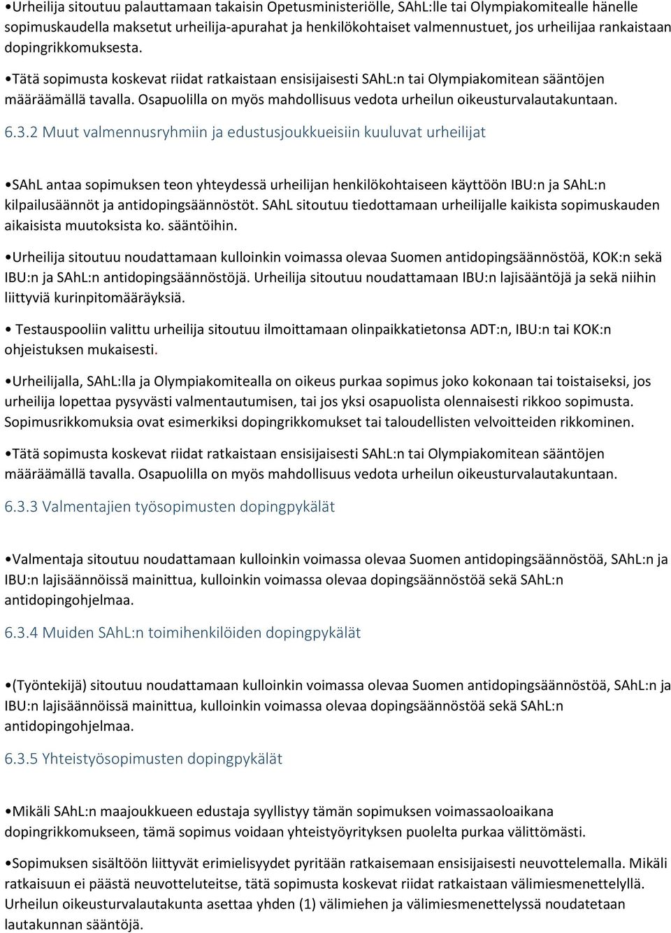 Osapuolilla on myös mahdollisuus vedota urheilun oikeusturvalautakuntaan. 6.3.