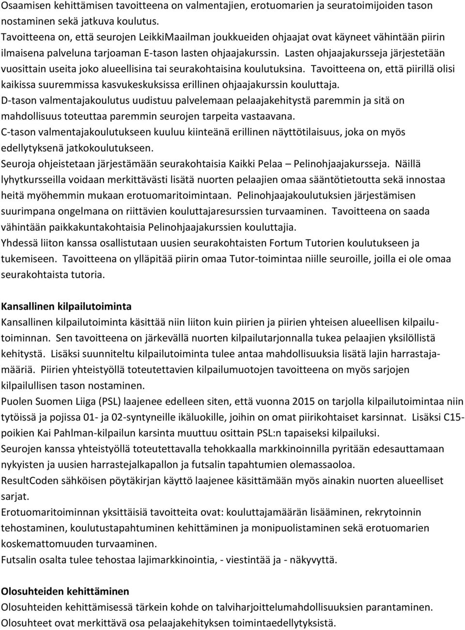 Lasten ohjaajakursseja järjestetään vuosittain useita joko alueellisina tai seurakohtaisina koulutuksina.