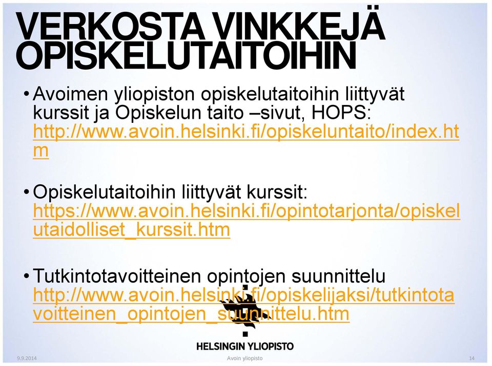 ht m Opiskelutaitoihin liittyvät kurssit: https://www.avoin.helsinki.