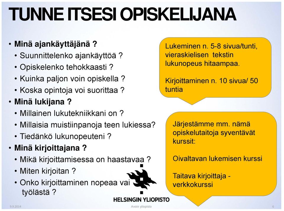 Minä kirjoittajana? Mikä kirjoittamisessa on haastavaa? Miten kirjoitan? Onko kirjoittaminen nopeaa vai työlästä? Lukeminen n.