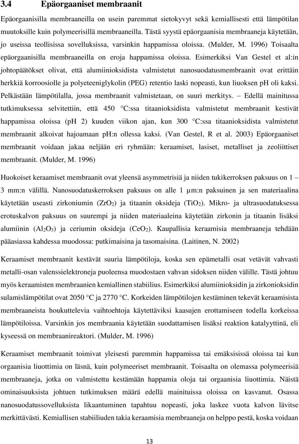 1996) Toisaalta epäorgaanisilla membraaneilla on eroja happamissa oloissa.