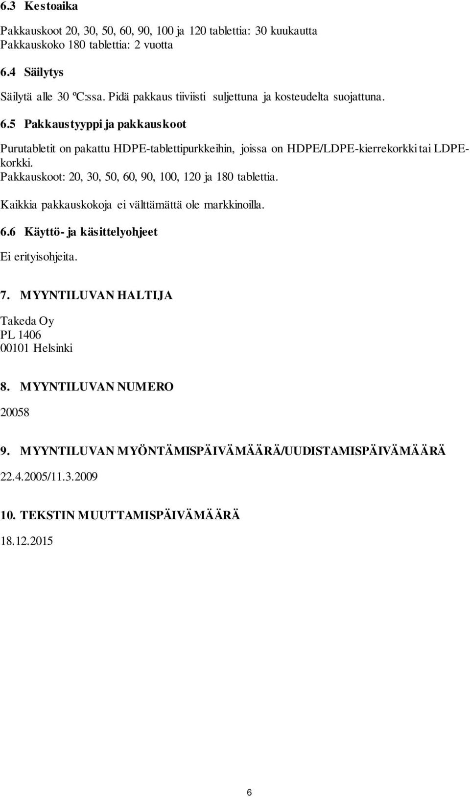 5 Pakkaustyyppi ja pakkauskoot Purutabletit on pakattu HDPE-tablettipurkkeihin, joissa on HDPE/LDPE-kierrekorkki tai LDPEkorkki.