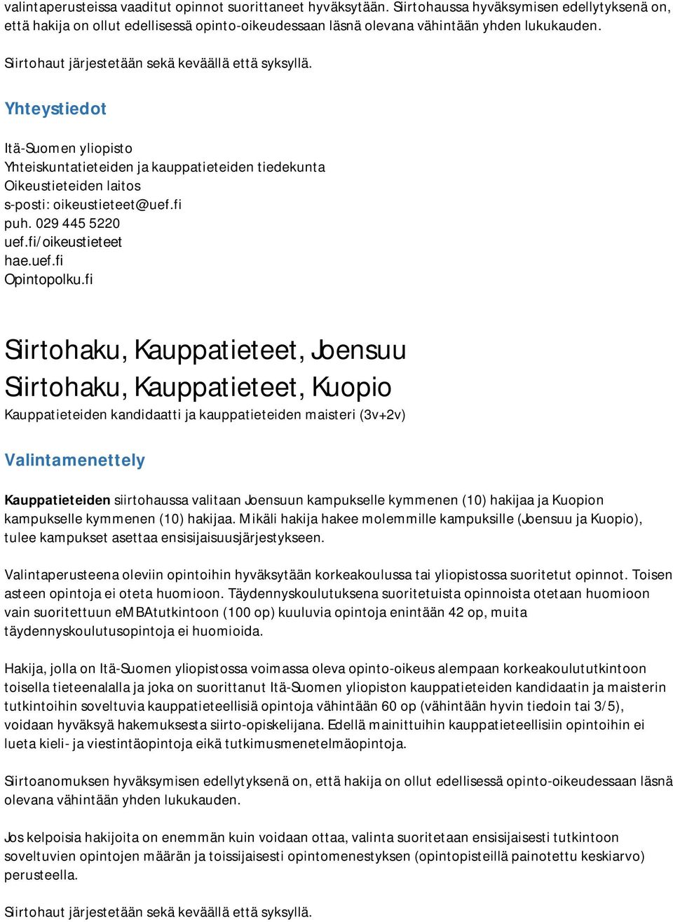fi/oikeustieteet Siirtohaku, Kauppatieteet, Joensuu Siirtohaku, Kauppatieteet, Kuopio Kauppatieteiden kandidaatti ja kauppatieteiden maisteri (3v+2v) Kauppatieteiden siirtohaussa valitaan Joensuun
