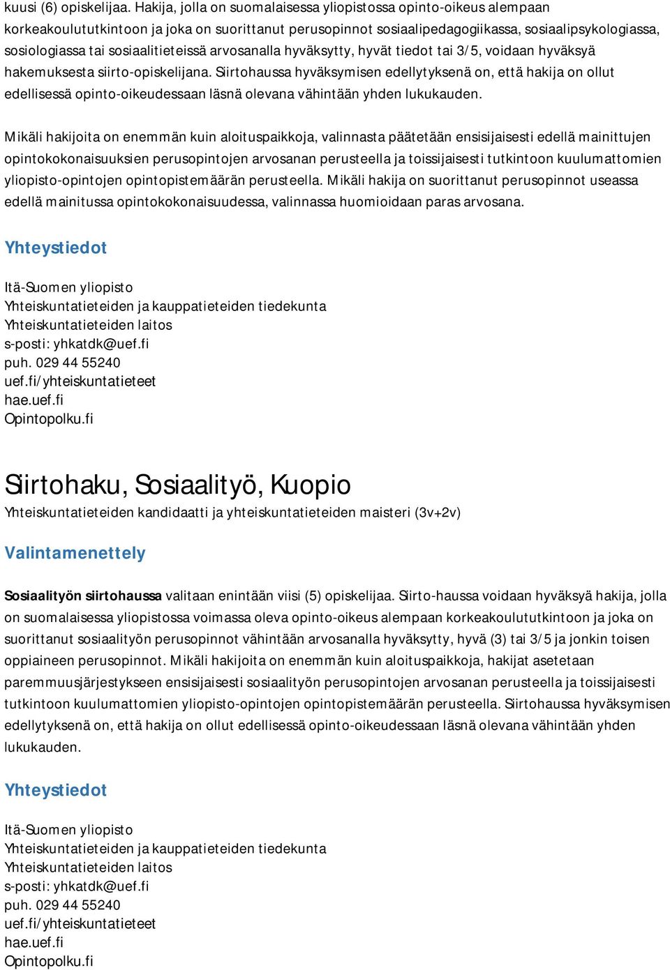 sosiaalitieteissä arvosanalla hyväksytty, hyvät tiedot tai 3/5, voidaan hyväksyä hakemuksesta siirto-opiskelijana.