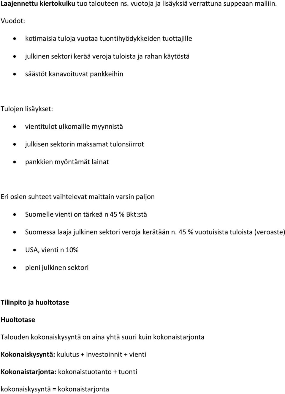 myynnistä julkisen sektorin maksamat tulonsiirrot pankkien myöntämät lainat Eri osien suhteet vaihtelevat maittain varsin paljon Suomelle vienti on tärkeä n 45 % Bkt:stä Suomessa laaja julkinen