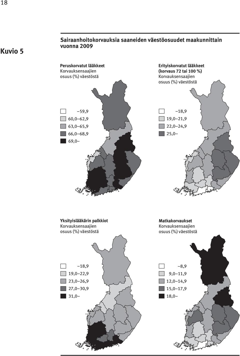 59,9 60,0 62,9 63,0 65,9 66,0 68,9 69,0 18,9 19,0 21,9 22,0 24,9 25,0 Yksityislääkärin palkkiot Korvauksensaajien osuus (%)