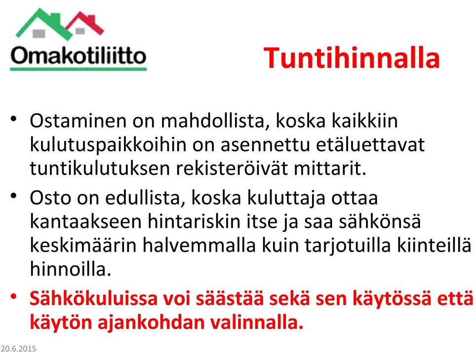Osto on edullista, koska kuluttaja ottaa kantaakseen hintariskin itse ja saa sähkönsä