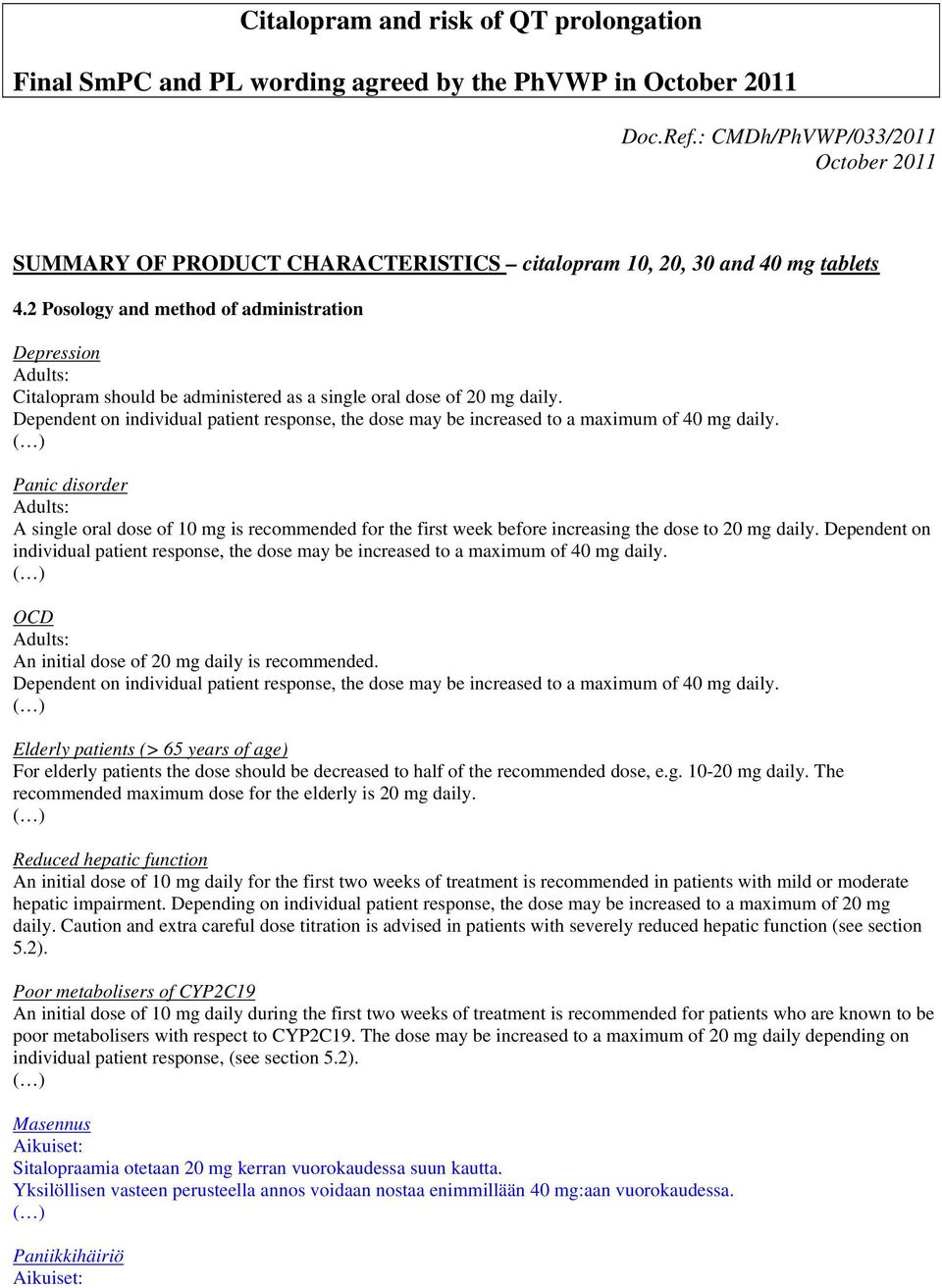 2 Posology and method of administration Citalopram should be administered as a single oral dose of 20 mg daily.