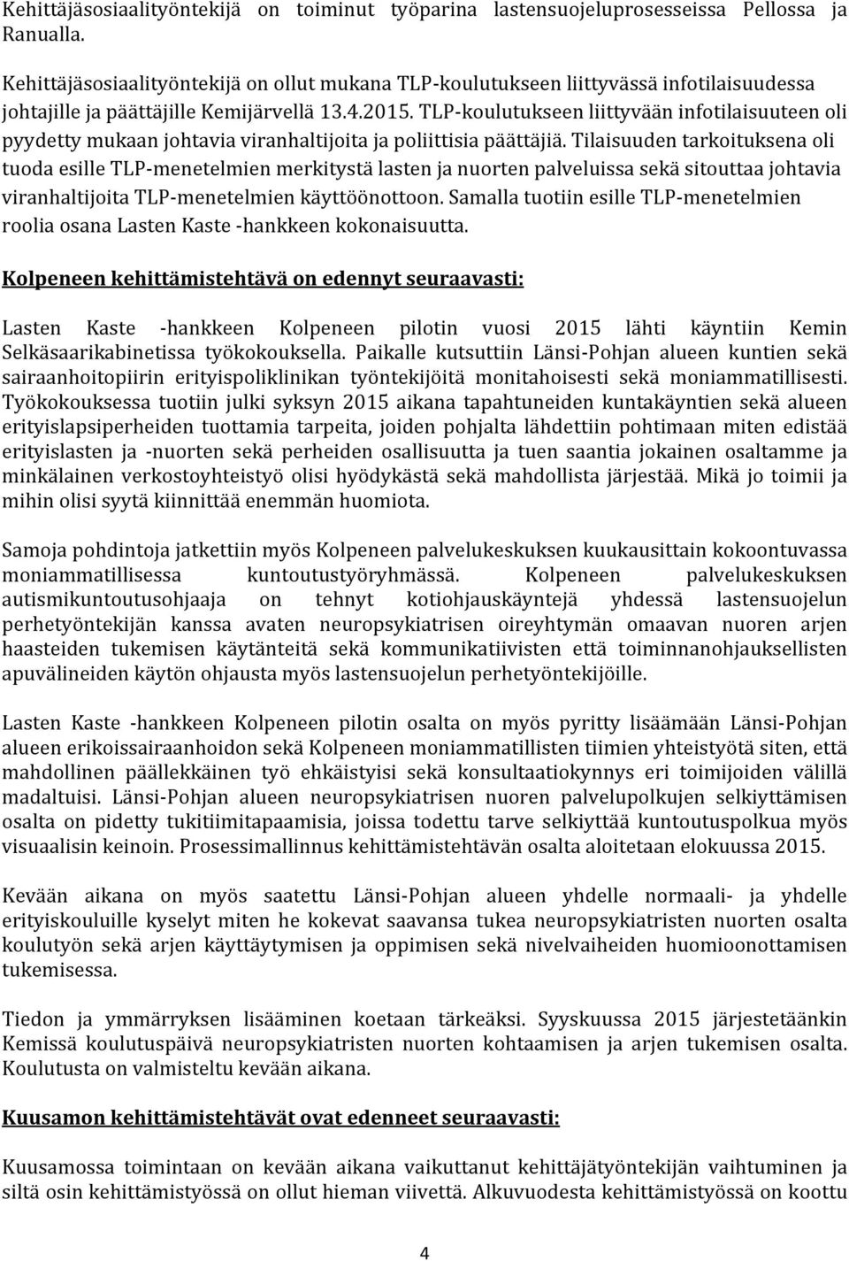 TLP koulutukseen liittyvään infotilaisuuteen oli pyydetty mukaan johtavia viranhaltijoita ja poliittisia päättäjiä.