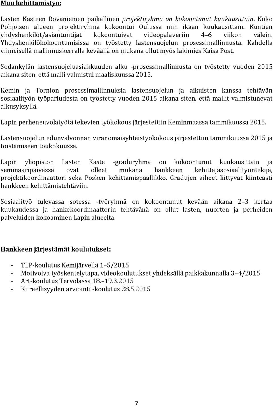 Kahdella viimeisellä mallinnuskerralla keväällä on mukana ollut myös lakimies Kaisa Post.