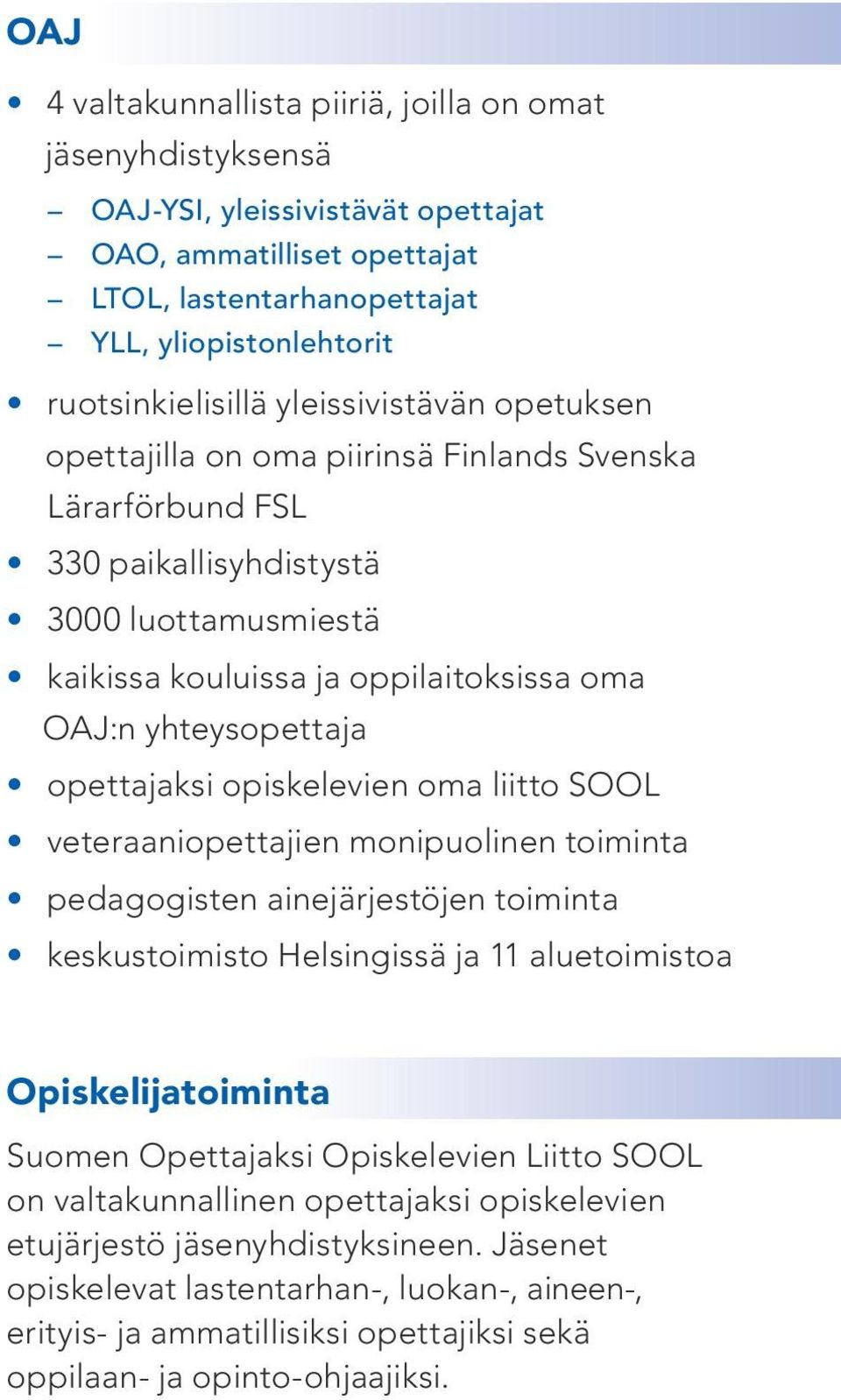 opettajaksi opiskelevien oma liitto SOOL veteraaniopettajien monipuolinen toiminta pedagogisten ainejärjestöjen toiminta keskustoimisto Helsingissä ja 11 aluetoimistoa Opiskelijatoiminta Suomen