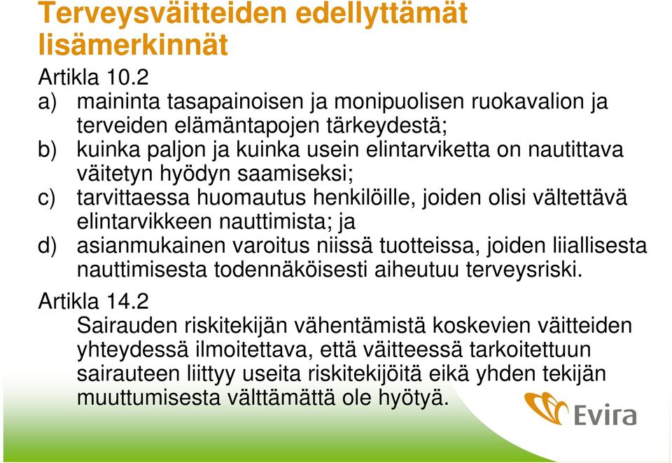 hyödyn saamiseksi; c) tarvittaessa huomautus henkilöille, joiden olisi vältettävä elintarvikkeen nauttimista; ja d) asianmukainen varoitus niissä tuotteissa, joiden