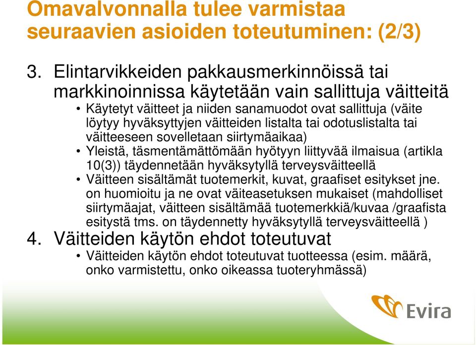 odotuslistalta tai väitteeseen sovelletaan siirtymäaikaa) Yleistä, täsmentämättömään hyötyyn liittyvää ilmaisua (artikla 10(3)) täydennetään hyväksytyllä terveysväitteellä Väitteen sisältämät