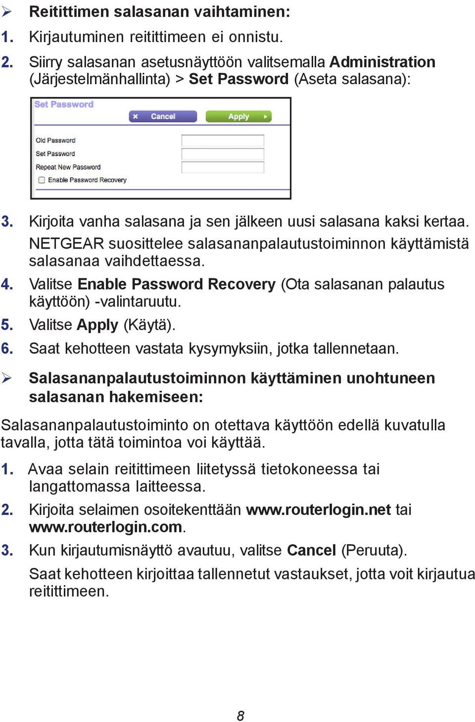 Valitse Enable Password Recovery (Ota salasanan palautus käyttöön) -valintaruutu. 5. Valitse Apply (Käytä). 6. Saat kehotteen vastata kysymyksiin, jotka tallennetaan.