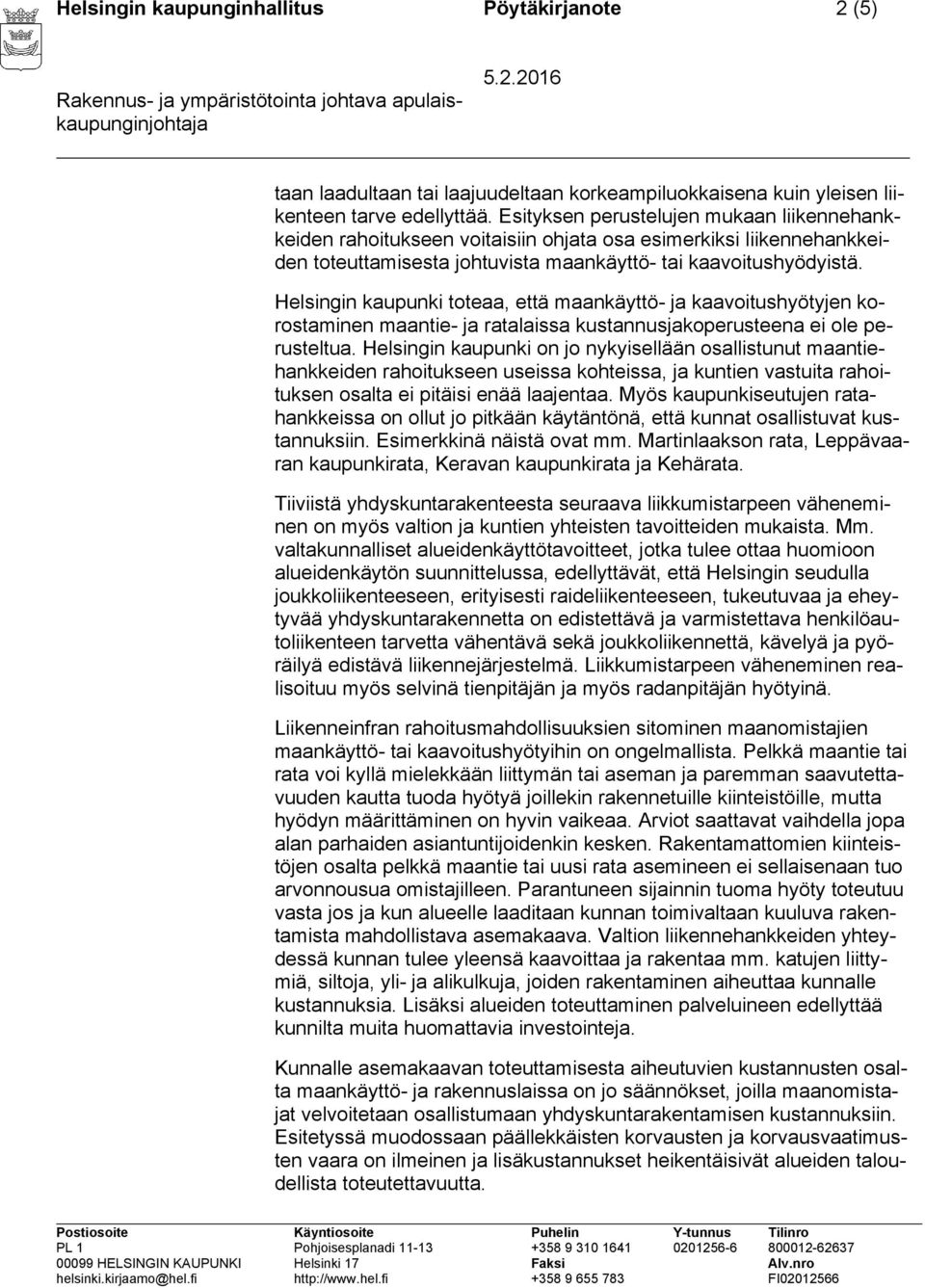 Helsingin kaupunki toteaa, että maankäyttö- ja kaavoitushyötyjen korostaminen maantie- ja ratalaissa kustannusjakoperusteena ei ole perusteltua.