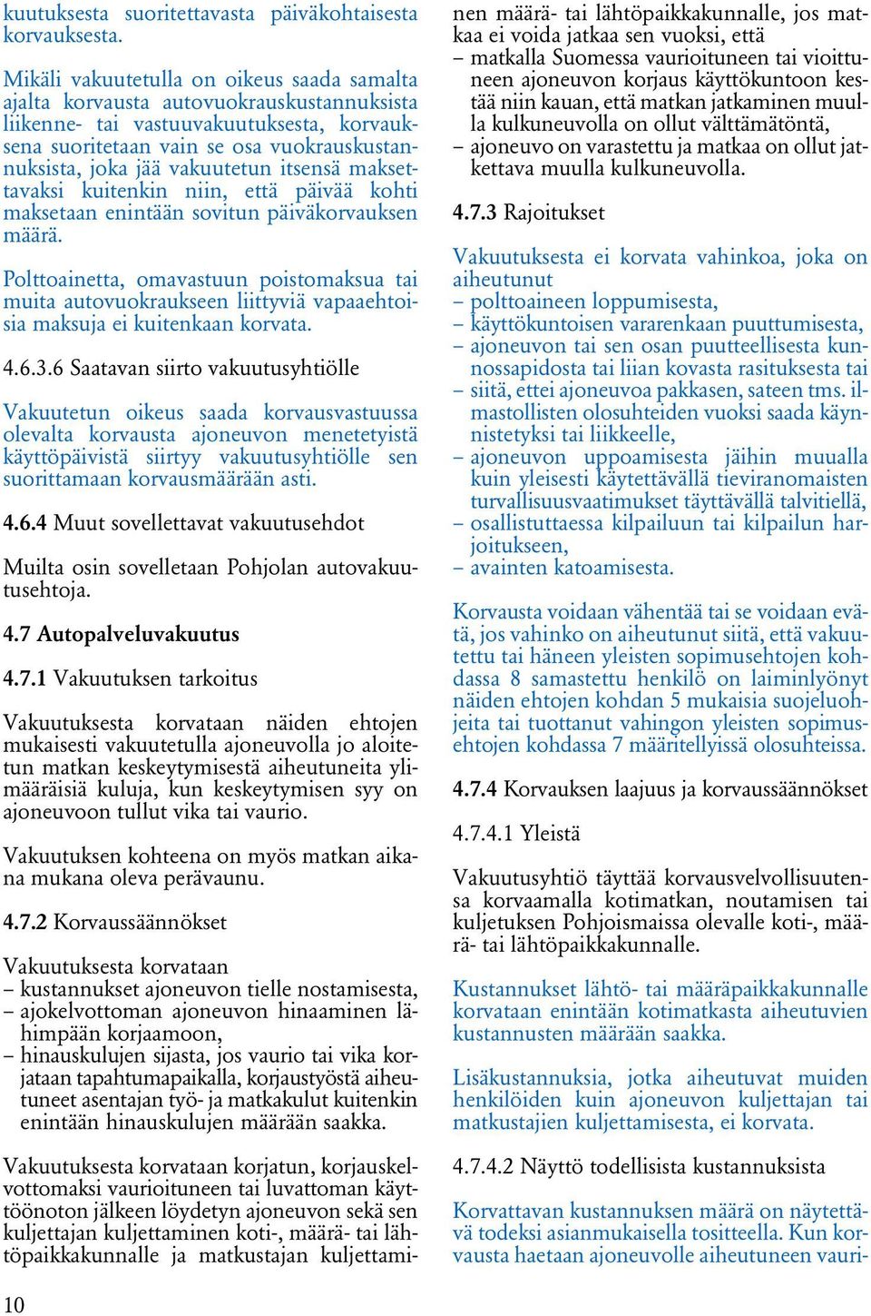 vakuutetun itsensä maksettavaksi kuitenkin niin, että päivää kohti maksetaan enintään sovitun päiväkorvauksen määrä.