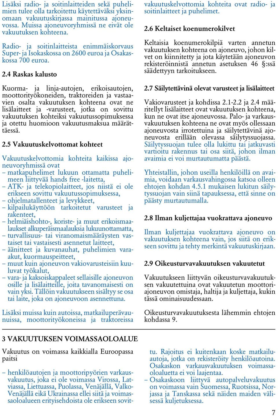00 euroa ja Osakaskossa 700 euroa. 2.