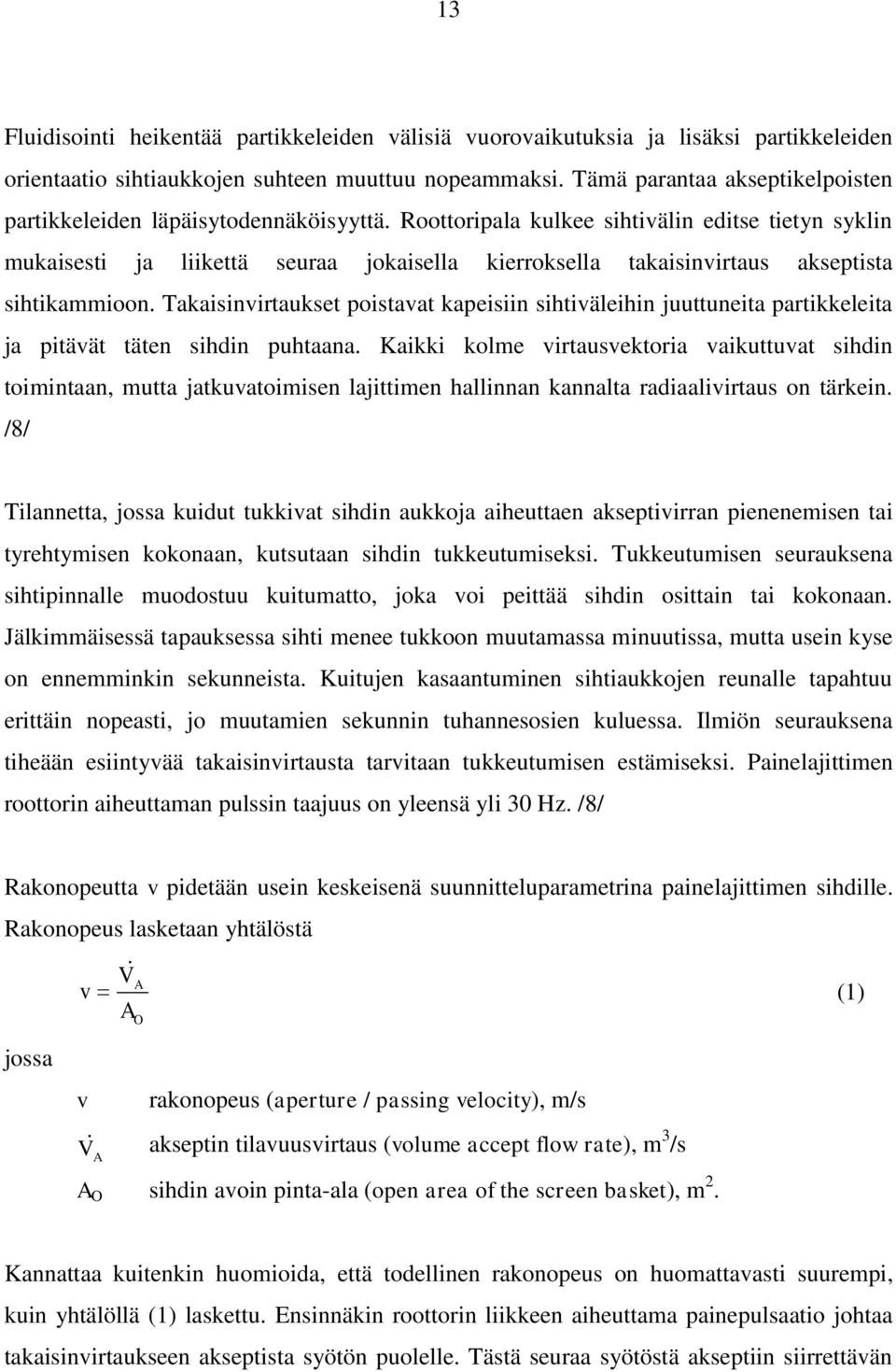 Roottoripala kulkee sihtivälin editse tietyn syklin mukaisesti ja liikettä seuraa jokaisella kierroksella takaisinvirtaus akseptista sihtikammioon.