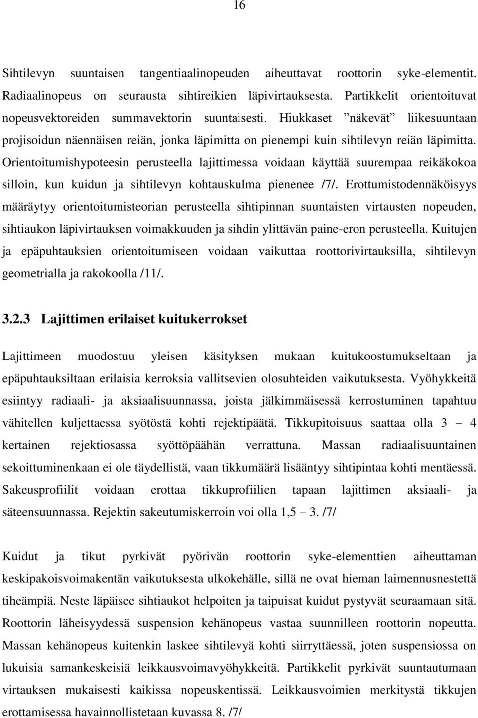 Orientoitumishypoteesin perusteella lajittimessa voidaan käyttää suurempaa reikäkokoa silloin, kun kuidun ja sihtilevyn kohtauskulma pienenee /7/.