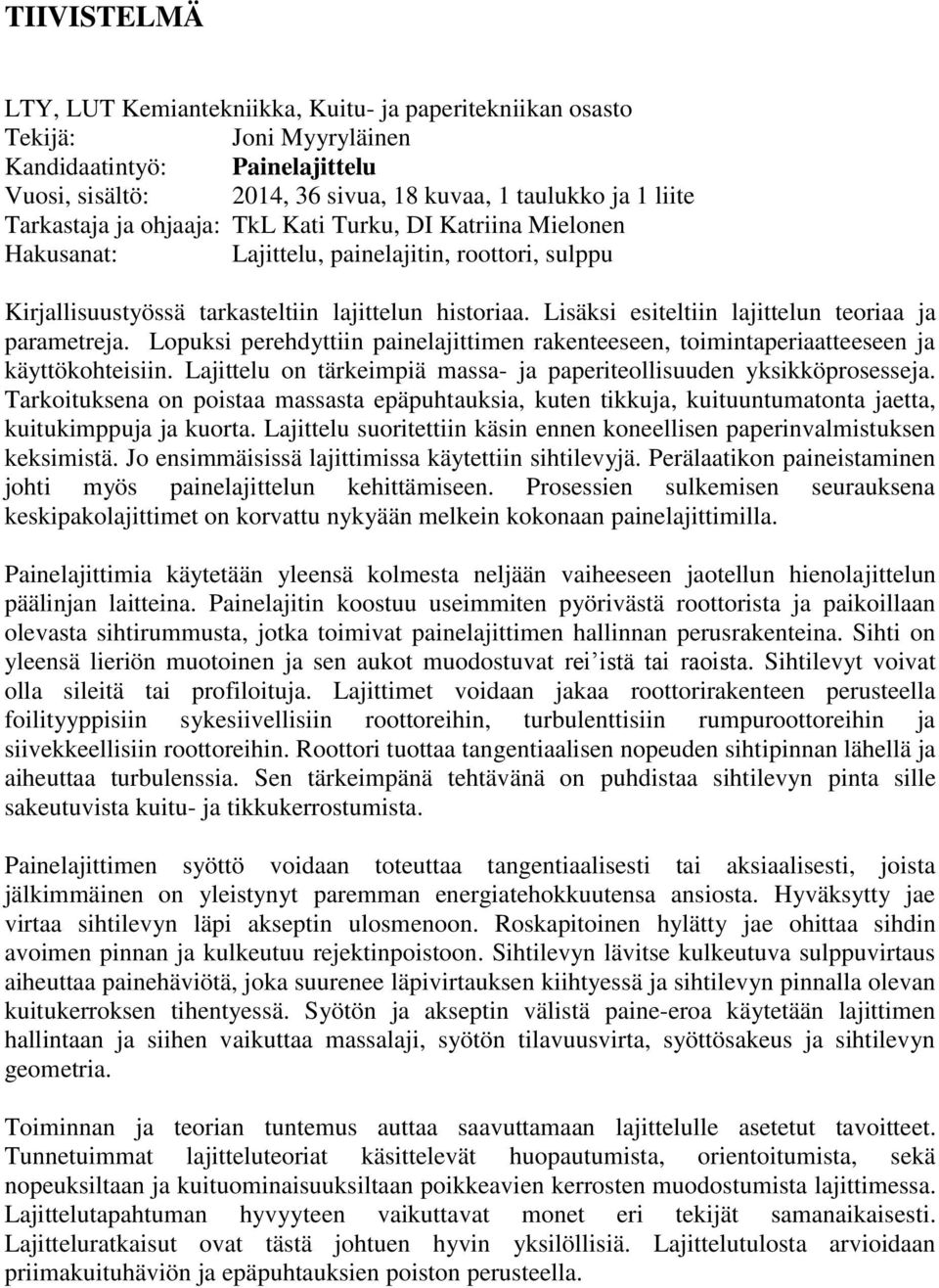 Lisäksi esiteltiin lajittelun teoriaa ja parametreja. Lopuksi perehdyttiin painelajittimen rakenteeseen, toimintaperiaatteeseen ja käyttökohteisiin.