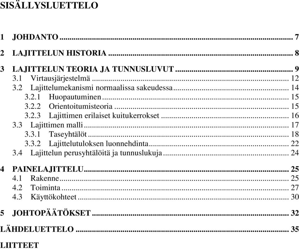 .. 16 3.3 Lajittimen malli... 17 3.3.1 Taseyhtälöt... 18 3.3.2 Lajittelutuloksen luonnehdinta... 22 3.