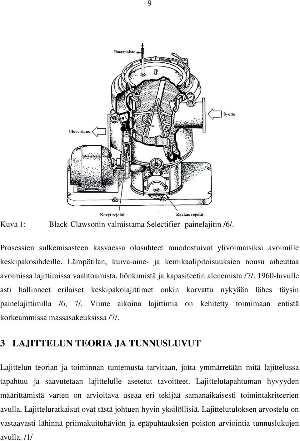 1960-luvulle asti hallinneet erilaiset keskipakolajittimet onkin korvattu nykyään lähes täysin painelajittimilla /6, 7/.