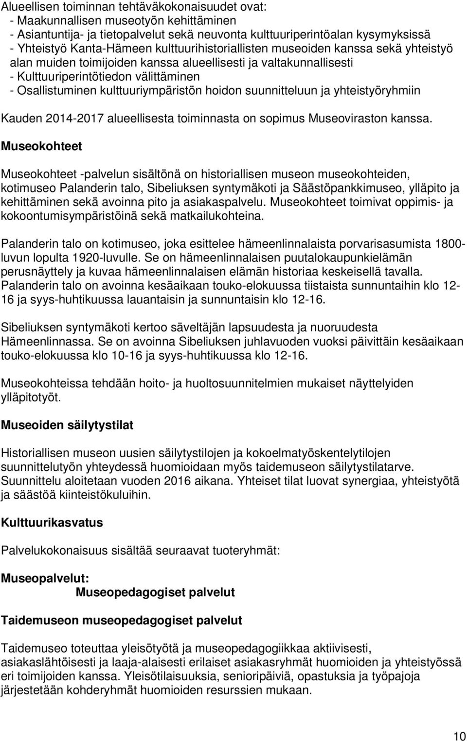 hoidon suunnitteluun ja yhteistyöryhmiin Kauden 2014-2017 alueellisesta toiminnasta on sopimus Museoviraston kanssa.