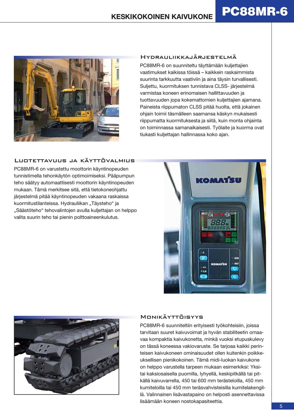 Paineista riippumaton CLSS pitää huolta, että jokainen ohjain toimii täsmälleen saamansa käskyn mukaisesti riippumatta kuormituksesta ja siitä, kuin monta ohjainta on toiminnassa samanaikaisesti.